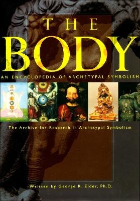 An Encyclopedia of Archetypal Symbolism: The Body - George Elder