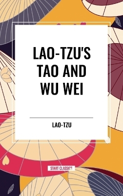 Lao-Tzu's Tao and Wu Wei -  Lao-Tzu, Henri Borel