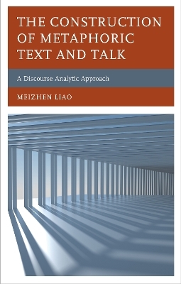 The Construction of Metaphoric Text and Talk - Meizhen Liao