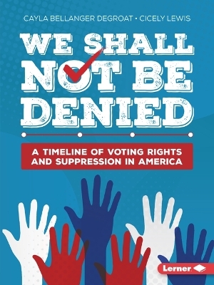 We Shall Not Be Denied - Cayla Bellanger Degroat, Cicely Lewis