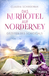 Das Kurhotel auf Norderney - Gezeiten des Schicksals - Claudia Schirdewan