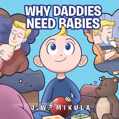 Why Daddies Need Babies - JW Mikula