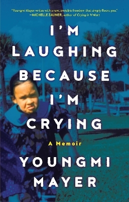 I'm Laughing Because I'm Crying - Youngmi Mayer