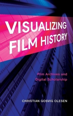 Visualizing Film History - Christian Gosvig Olesen