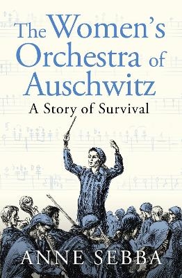 The Women’s Orchestra of Auschwitz - Anne Sebba