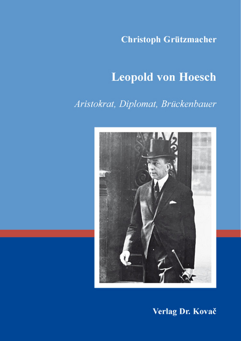 Leopold von Hoesch – Aristokrat, Diplomat, Brückenbauer - Christoph Grützmacher