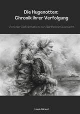 Die Hugenotten: Chronik ihrer Verfolgung - Louis Giraud