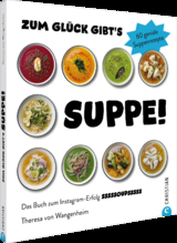 Zum Glück gibt’s Suppe! - Theresa von Wangenheim