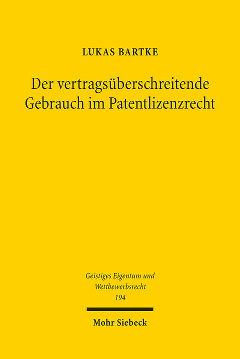 Der vertragsüberschreitende Gebrauch im Patentlizenzrecht - Lukas Bartke