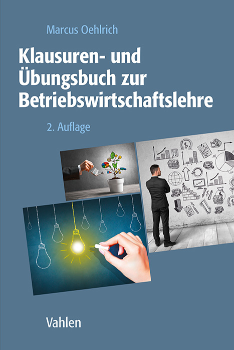 Klausuren- und Übungsbuch zur Betriebswirtschaftslehre - Marcus Oehlrich