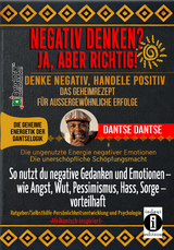 NEGATIV DENKEN? JA, ABER RICHTIG! Denke negativ, handele positiv: Das Geheimrezept für außergewöhnliche Erfolge - Dantse Dantse