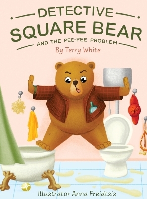 Detective Square Bear and the Pee-Pee Problem - Terry White