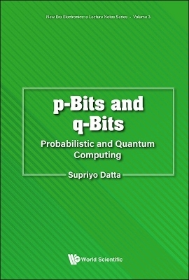 P-bits And Q-bits: Probabilistic And Quantum Computing - Supriyo Datta