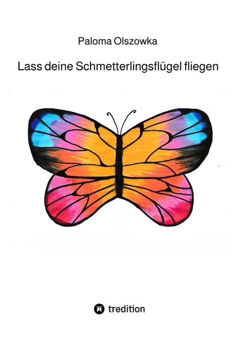 Lass deine Schmetterlingsflügel fliegen - Paloma Olszowka