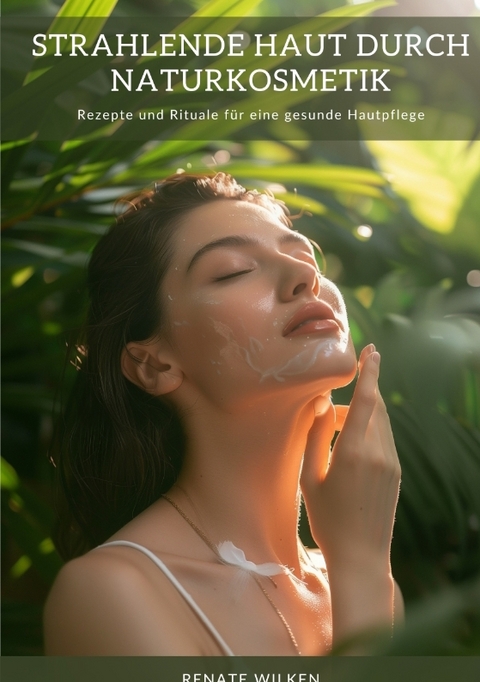 Strahlende Haut durch Naturkosmetik - Renate Wilken