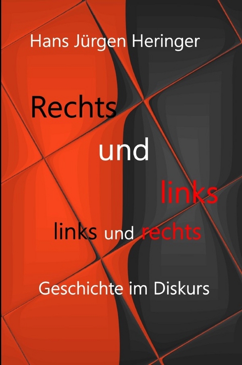 Rechts und links und links und rechts. Geschichte im Diskurs - Hans Jürgen Heringer