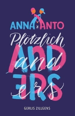 Anna & Anto: Plötzlich anders - Gerlis Zillgens