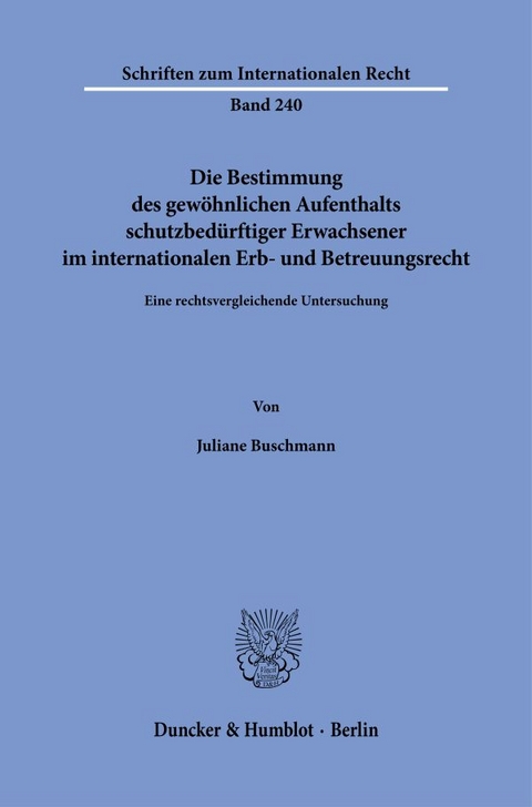 Die Bestimmung des gewöhnlichen Aufenthalts schutzbedürftiger Erwachsener im internationalen Erb- und Betreuungsrecht - Juliane Buschmann