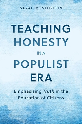 Teaching Honesty in a Populist Era - Sarah M. Stitzlein