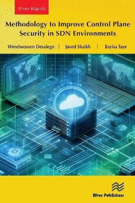 Methodology to Improve Control Plane Security in SDN Environments - Wendwossen Desalegn, Javed Shaikh, Bayisa Taye