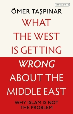 What the West is Getting Wrong about the Middle East - Ömer Taspinar