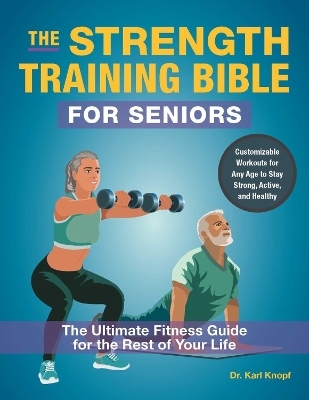 The Strength-Training Bible for Seniors - Karl Knopf