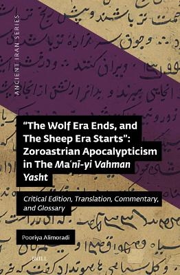 "The Wolf Era Ends, and The Sheep Era Starts”: Zoroastrian Apocalypticism in The Maʿnī-yi Vahman Yasht - Pooriya Alimoradi