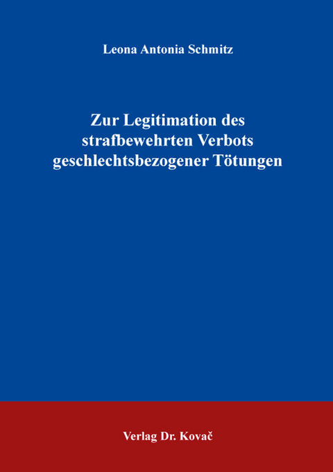 Zur Legitimation des strafbewehrten Verbots geschlechtsbezogener Tötungen - Leona Antonia Schmitz