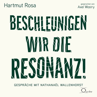 Beschleunigen wir die Resonanz! - Hartmut Rosa; Nathanaël Wallenhorst; Axel Wostry …