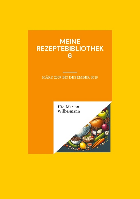 Meine Rezeptebibliothek 6 - Ute-Marion Wilkesmann