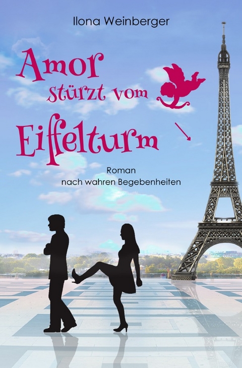 Amor stürzt vom Eiffelturm - Ilona Weinberger