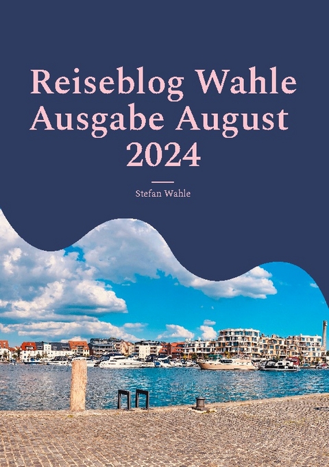 Reiseblog Wahle Ausgabe August 2024 - Stefan Wahle