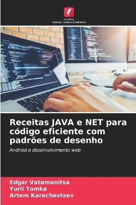 Receitas JAVA e NET para código eficiente com padrões de desenho - Edgar Vatamanitsa, Yurii Tomka, Artem Karachevtsev