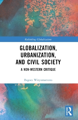 Globalization, Urbanization, and Civil Society - Bagoes Wiryomartono