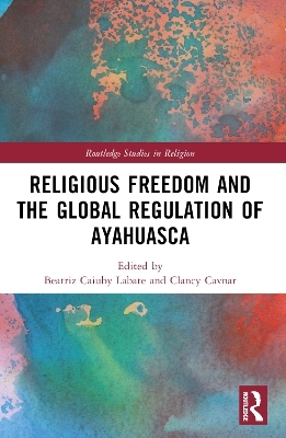 Religious Freedom and the Global Regulation of Ayahuasca - 