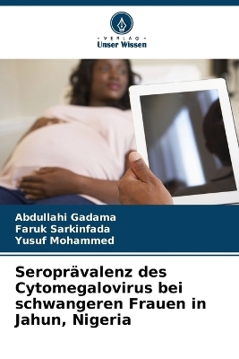 Seroprävalenz des Cytomegalovirus bei schwangeren Frauen in Jahun, Nigeria - Abdullahi Gadama, Faruk Sarkinfada, Yusuf Mohammed