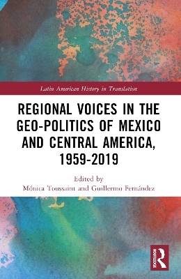 Regional Voices in the Geo-Politics of Mexico and Central America, 1959-2019 - 