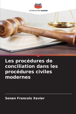 Les procédures de conciliation dans les procédures civiles modernes - Senen Francois Xavier