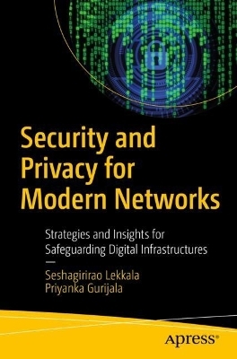 Security and Privacy for Modern Networks - Seshagirirao Lekkala, Priyanka Gurijala