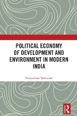 Political Economy of Development and Environment in Modern India - Velayutham Saravanan