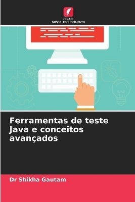 Ferramentas de teste Java e conceitos avançados - Dr Shikha Gautam