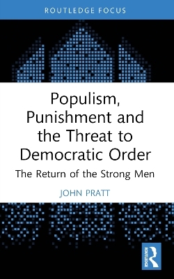 Populism, Punishment and the Threat to Democratic Order - John Pratt