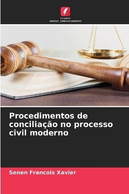 Procedimentos de conciliação no processo civil moderno - Senen Francois Xavier