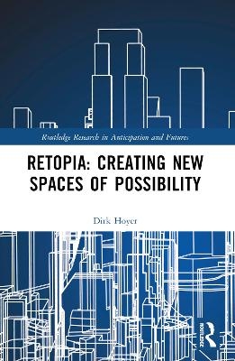 Retopia: Creating New Spaces of Possibility - Dirk Hoyer