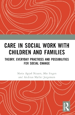 Care in Social Work with Children and Families - Maria Appel Nissen, Mie Engen, Andreas Møller Jørgensen