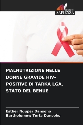 Malnutrizione Nelle Donne Gravide Hiv-Positive Di Tarka Lga, Stato del Benue - Esther Nguper Dansoho, Bartholomew Terfa Dansoho