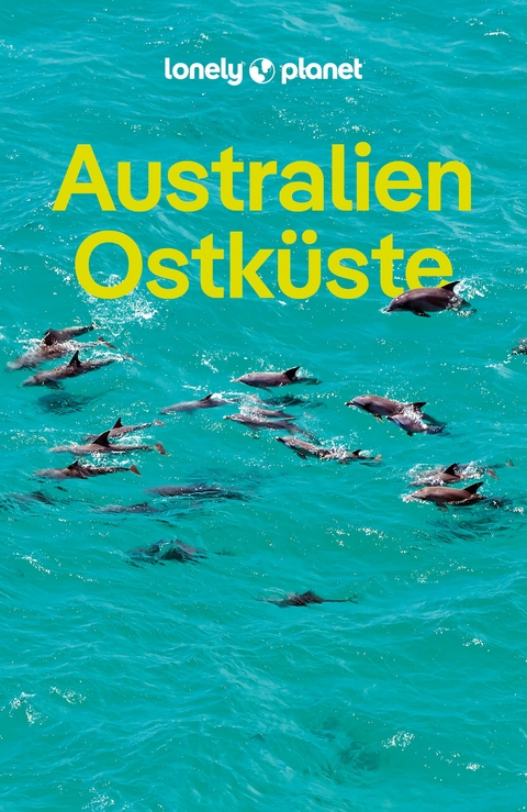 LONELY PLANET Reiseführer Australien Ostküste - Anthony Ham, Cristian Bonetto, Lindsay Brown, Jayne D'Arcy, Peter Dragicevich, Trent Holden, Anna Kaminski, Ali Lemer, Monique Perrin, Tim Richards, Tamara Sheward, Tom Spurling, Andy Symington, Benedict Walker