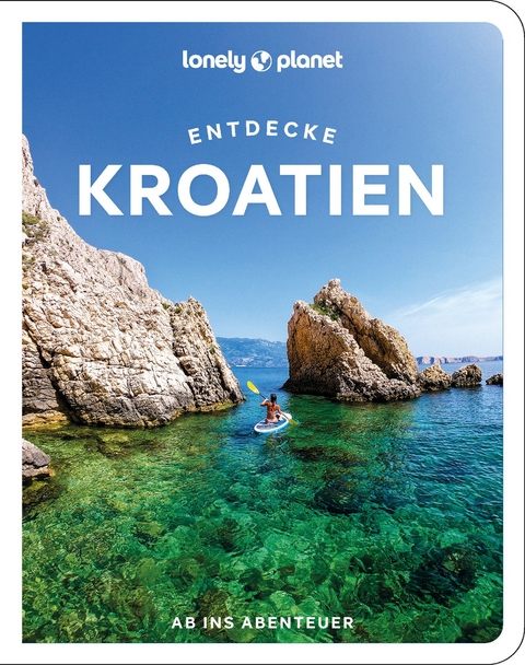 Lonely Planet Reiseführer Entdecke Kroatien - Lucie Grace, Anja Mutic, Isabel Putinja