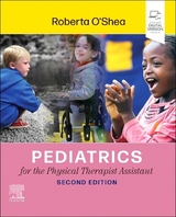 Pediatrics for the Physical Therapist Assistant - O'Shea, Roberta