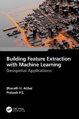 Building Feature Extraction with Machine Learning - Bharath.H. Aithal, Prakash P.S.